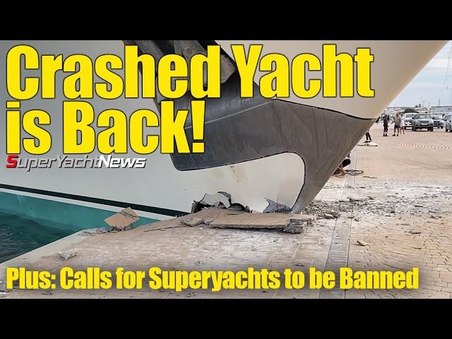 Crashed Yacht Returns After Double Incident | Calls for Superyachts to be Banned | SY News Ep402