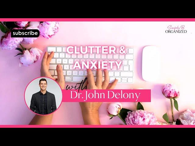 Ep 357: Clutter and Anxiety with Dr. John Delony