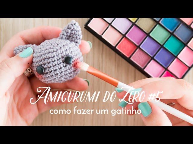 Amigurumi do Zero #5 - Receita gratuita para fazer um gatinho