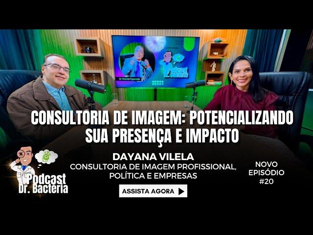 Podcast Dr. Bactéria com Dayana Vilela - Consultoria de Imagem: Potencializando sua Presença | #20