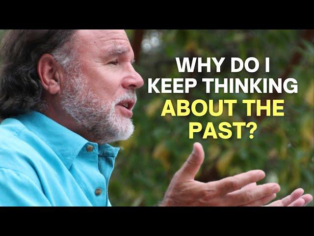 Why do I keep thinking about the past? | Guy Finley