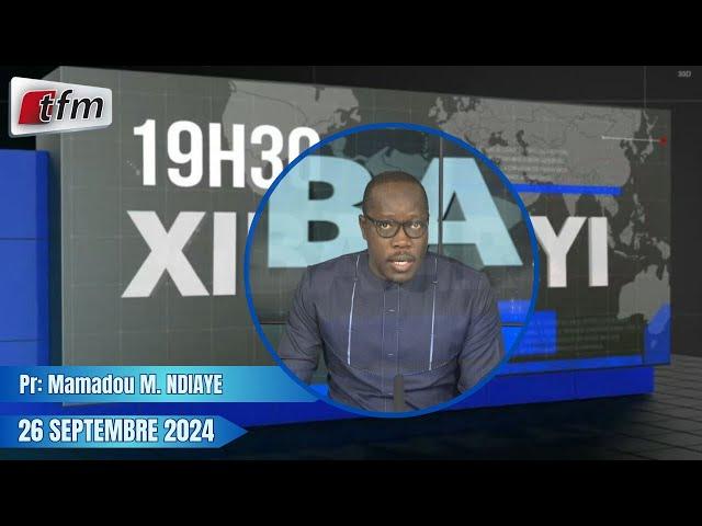 Xibaar Yi 19h30 du 26 Septembre 2024 présenté par Mamadou Mouhamed Ndiaye