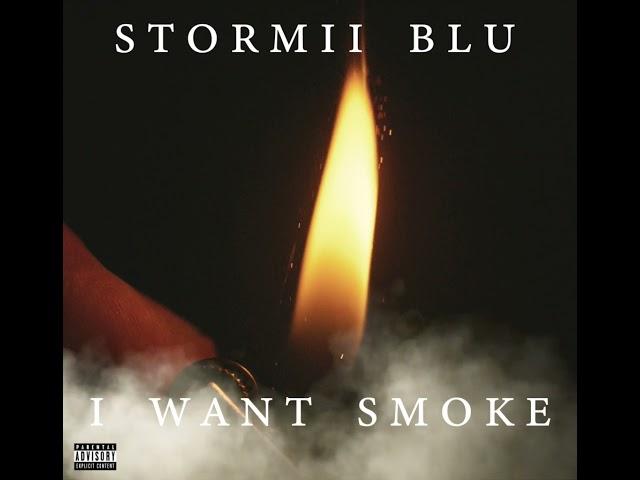 Stormii Blu - I Want Smoke