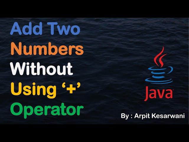 Add Two Numbers Without Using '+' Operator || Java Basic Program || Java || Arpit Kesarwani