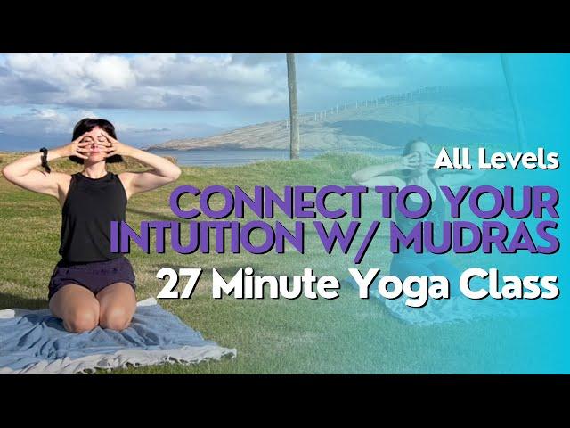 27 Minute Yoga Class - Connect to Your Intuition and Get Into Your Headspace with Mudras