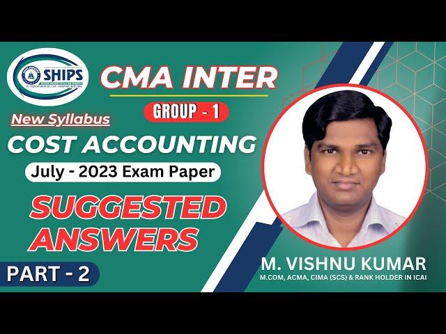 CMA INTER (Group 1) New Syllabus - Cost Accounting - July 2023 Exam Paper - Suggested Answers Part 2