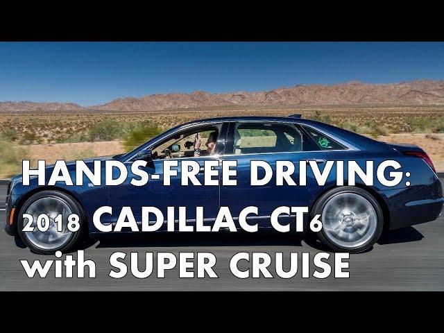 FIRST DRIVE - 2018 CADILLAC CT6 with HANDS-FREE SUPER CRUISE