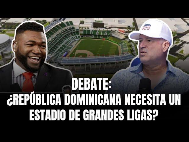 DEBATE:  ¿República Dominicana necesita un Estadio de Grandes Ligas?