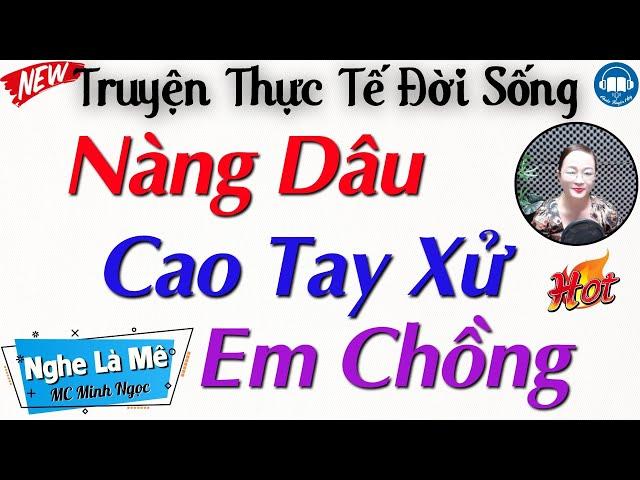 Truyện Thực Tế Hôn Nhân Gia Đình: Chị Dâu Bản Lĩnh Xử Em Chồng | Nghe Kể truyện đêm khuya ngủ ngon