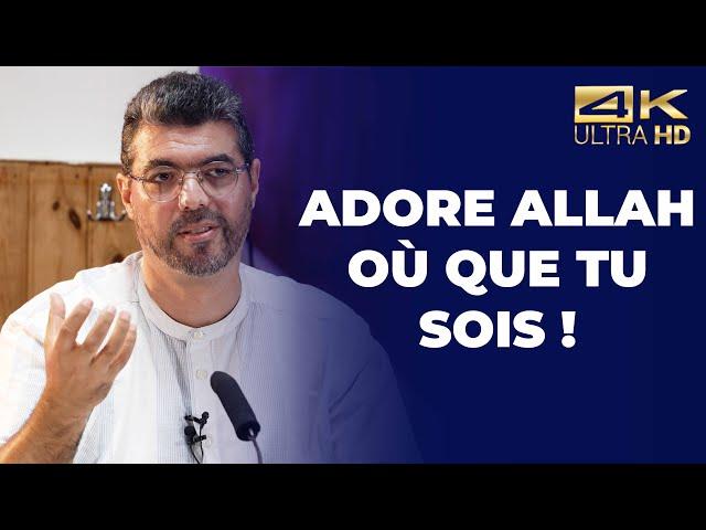 Adore Allah où que tu sois ! - Moncef Zenati