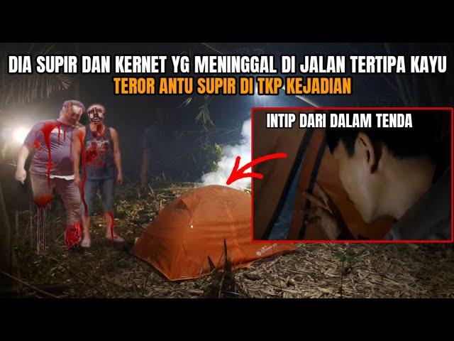 CAMPING HOROR: PENAMPAKAN HANTU SUPIR YG MENINGGAL TERTIMPA KAYU SAAT AKU MENGINAP DI TKP KEJADIAN