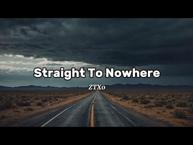 Straight To Nowhere - ZTX0 (Original lyrics)