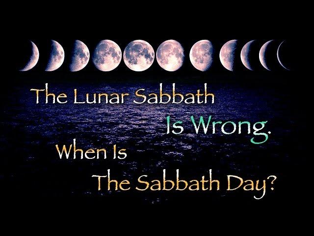 The Lunar Sabbath Is Wrong. / When Is The Sabbath Day?