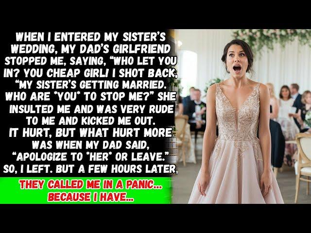 “At my sister's wedding, my father's girlfriend insulted me and said, Get out of here, But then...”