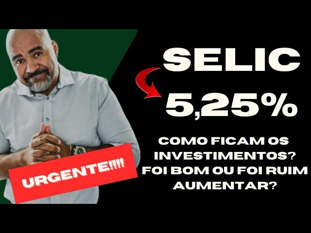 SELIC SUBIU PARA 5,25% E A INFLAÇÃO DISPAROU! COMO FICAM SEUS INVESTIMENTOS AGORA?