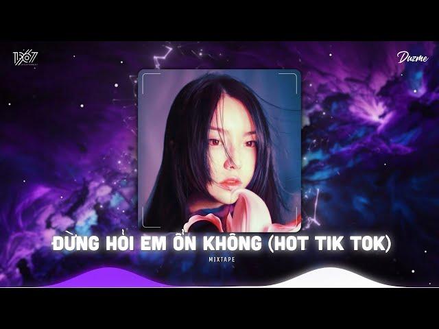 Từng Van Xin Anh Đừng Đi Bây Giờ Thì Em Khước Từ...Đừng Hỏi Em Ổn Không Remix - Nhạc HOT Tik Tok