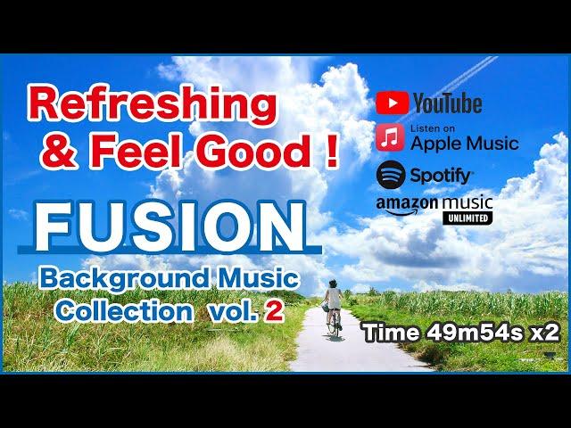 Refreshing & Feel Good ! "Fusion" BGM 2 [Background Music for Daily Life]