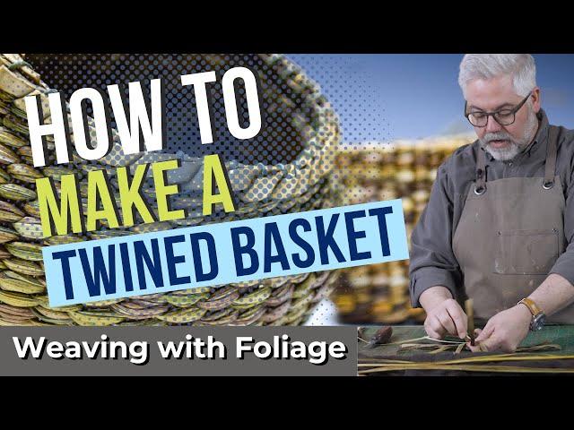 How to Make a Twined Basket | Weaving with Foliage