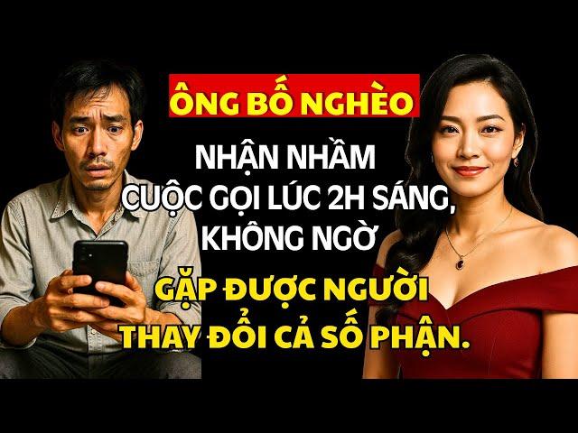 Ông Bố Nghèo Nhận Nhầm Cuộc Gọi Lúc 2h Sáng, Không Ngờ Gặp Được Người Thay Đổi Cả Số Phận.