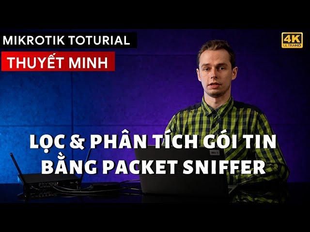 [Thuyết Minh] - Hướng dẫn Packet Sniffer - Lọc và phân tích dữ liệu "CHUYÊN SÂU" trên Mikrotik