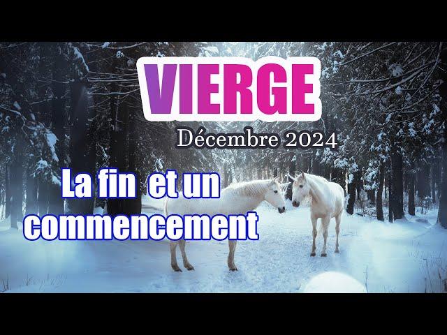 VIERGE DÉCEMBRE 2024 - " La fin et un commencement, la renaissance " Général & Sentimental