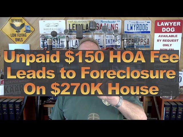 Unpaid $150 HOA Fee Leads to Foreclosure On $270K House