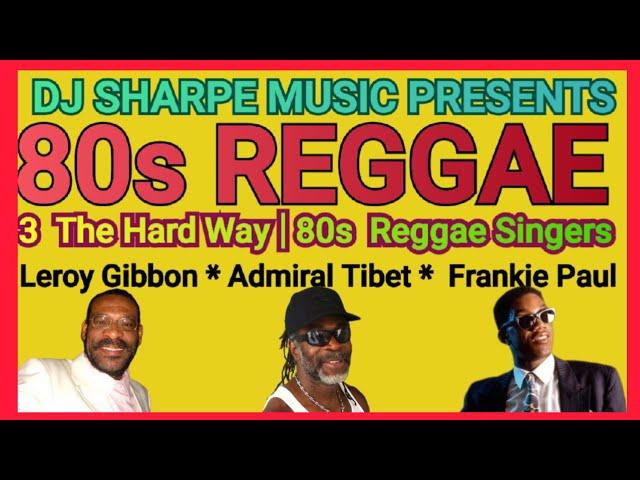 80s REGGAE | REGGAE LOVERS ROCK | LEROY GIBBON, ADMIRAL TIBET & FRANKIE PAUL. #djsharpemusic