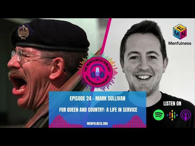 For Queen and Country: A Life In Service (with Mark Sullivan) - The Menfulness Podcast #24