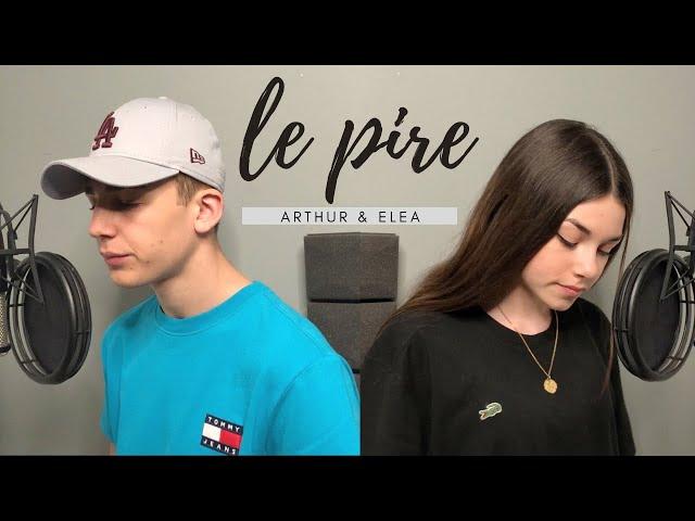 Arthur & Eléa - Le pire (Maître Gims)