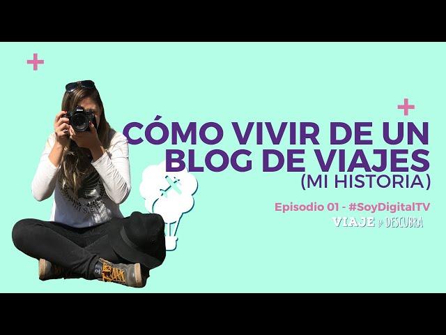 Cómo vivir de un blog de viajes  (mi historia) - Episodio 1 SoyDigitalTV