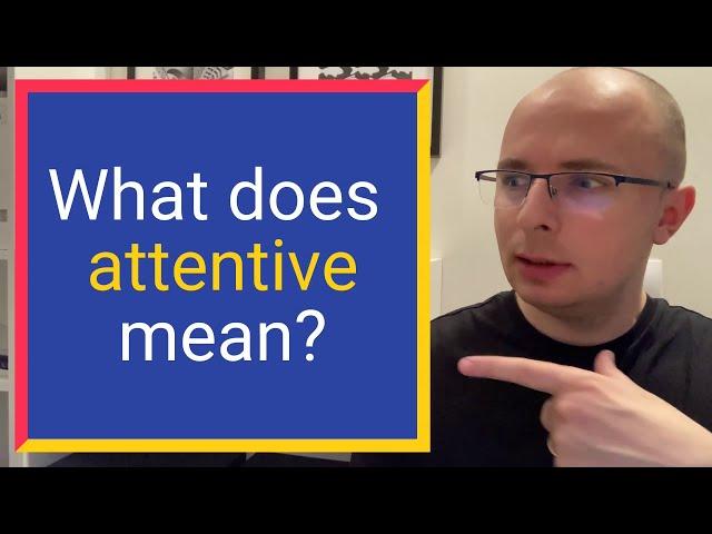 What does ATTENTIVE mean? Find out Definition and Meaning