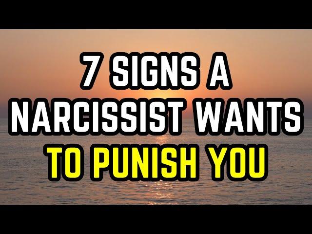 7 Signs a Narcissist Wants to Punish You