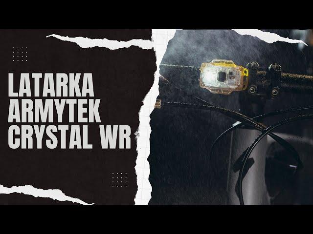 Latarka Armytek Crystal WR -   test - recenzja - komu przyda się tego typu latarka?