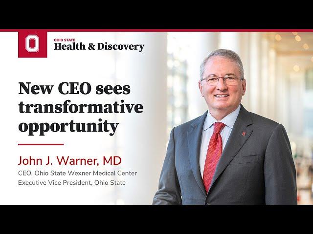 New CEO sees transformative opportunity | Ohio State Medical Center