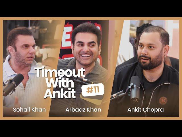 Timeout With Ankit Podcast | Episode 11| Arbaaz & Sohail Khan | Father, Salman khan, kids & More