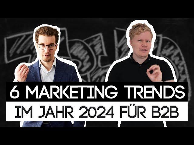 Diese sechs Marketingtrends sind 2024 wichtig - Kundengewinnung B2B