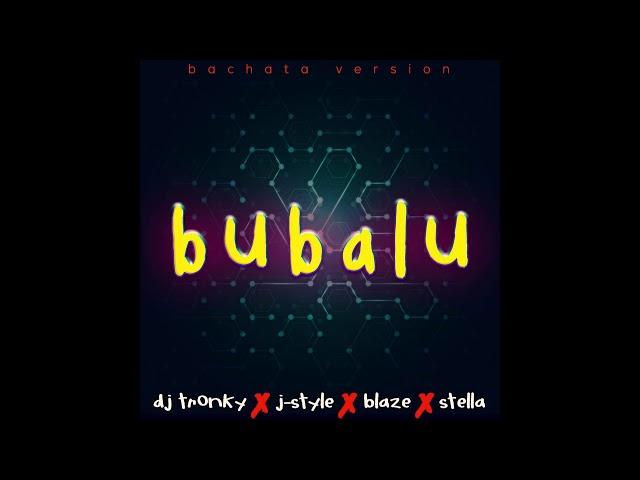 Bubalu (Bachata Version) - DJ Tronky & J-Style [feat. Blaze & Stella]