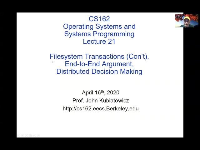 CS162 Lecture 21 (4/16/2020): Transactions (Con't), End-to-End Argument, Distributed Decision Making