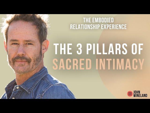 The 3 Pillars of Sacred Intimacy | Full Episode  | John Wineland