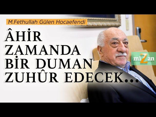 Âhir zamanda bir duman zuhûr edecek... | M. Fethullah Gülen Hocaefendi