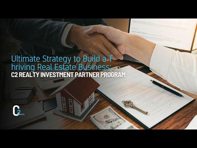 Ultimate Strategy to Build a Thriving Real Estate Business: C2 Realty Investment Partner Program