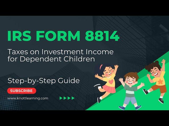 IRS Form 8814  (Kiddie Taxes) - How to Complete