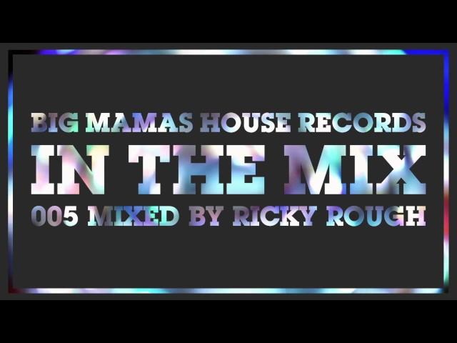 BIG MAMAS HOUSE RECORDS IN THE MIX 005 Mixed By Ricky Rough