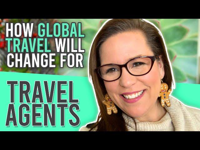 How Will Global Travel Change For Travel Agents