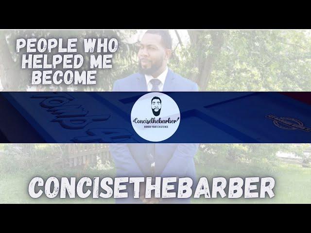 People Who Helped Me Become (CONCISETHEBARBER)