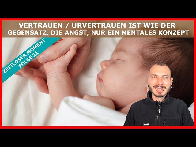 VERTRAUEN / URVERTRAUEN ist wie der GEGENSATZ, die ANGST, nur ein mentales KONZEPT