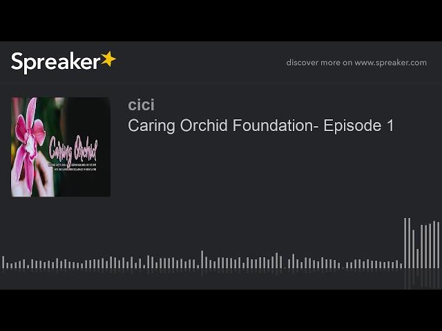 Caring Orchid Foundation- Episode 1 (part 2 of 2)