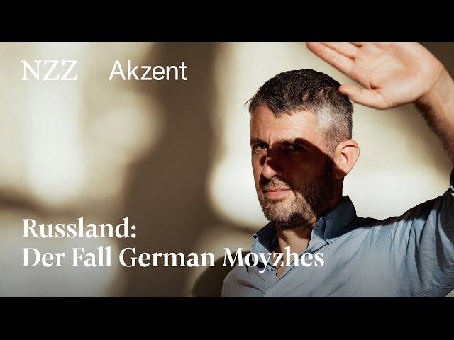 Russland: Der Fall German Moyzhes | NZZ Akzent