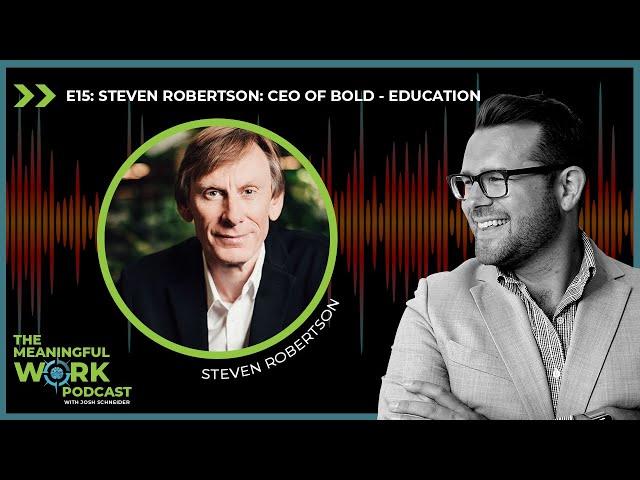 Meaningful Work Podcast E15: Steven Robertson: How to Love Your Job as CEO of Bold-Education