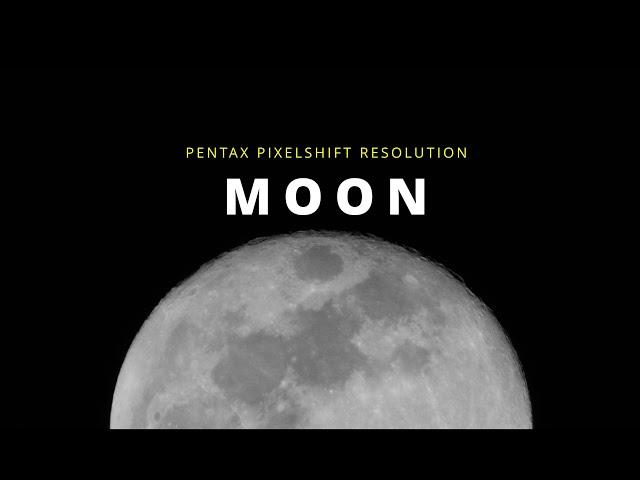 Capturing the Moon with Pentax Pixel Shift High Resolution.